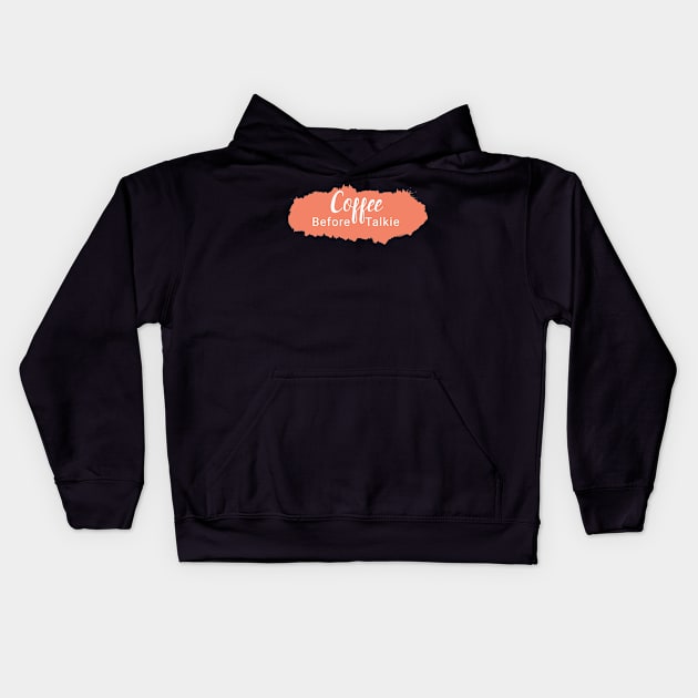 Coffee Before Talkie Kids Hoodie by MariaB